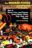 Search : Smoked Foods Cookbook: How to Flavor, Cure and Prepare Savory Meats, Game, Fish, Nuts and Cheese