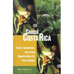 Choose Costa Rica, 6th: Travel, Investment, and Living Opportunities for Every Budget