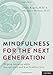 Mindfulness for the Next Generation: Helping Emerging Adults Manage Stress And Lead Healthier Lives