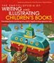 The Encyclopedia of Writing and Illustrating Children's Books: From creating characters to developing stories, a step-by-step guide to making magical picture books
