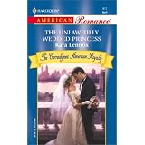 The Unlawfully Wedded Princess (The Carradignes: American Royalty) (Harlequin American Romance Series)