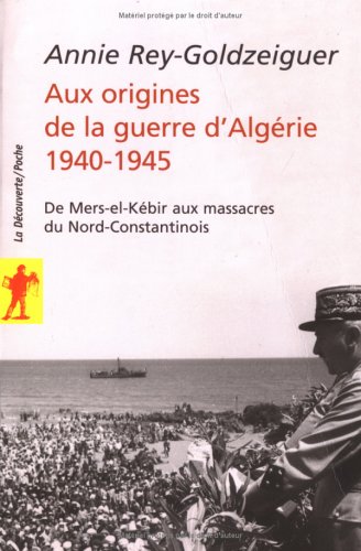 Aux origines de la guerre d_Alg�rie 1940-1945 : De Mers-el-K�bir aux massacres du Nord-Constantinois