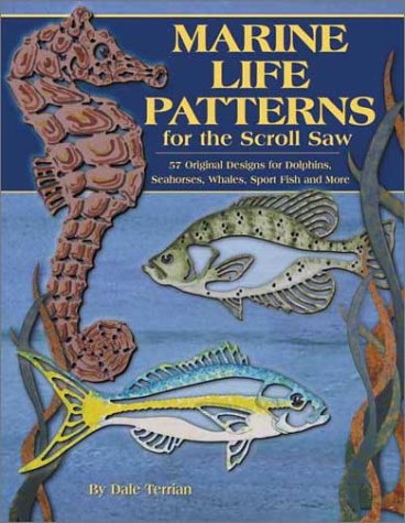 Marine Life Patterns for the Scroll Saw: 55 Original Designs for Dolphins, Seahorses, Whales, Sportfish, and More