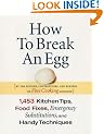 How to Break an Egg: 1,453 Kitchen Tips, Food Fixes, Emergency Substitutions and Handy Techniques