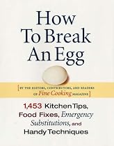 How to Break an Egg: 1,453 Kitchen Tips, Food Fixes, Emergency Substitutions and Handy Techniques