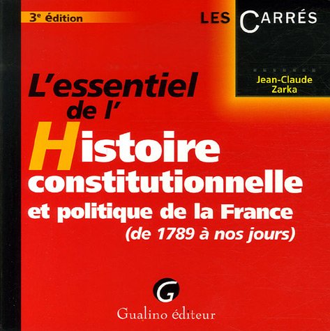 L'essentiel de l'Histoire constitutionnelle et politique de la France : De 1789 à nos jours