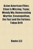 Asian American Films (Study Guide): Chan Is Missing, Topaz, Wendy Wu: Homecoming Warrior, Cosmopolitan, the Fast and the Furious: Tokyo Drift-
