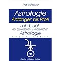 Lehrbuch der esoterischen und exoterischen Astrologie: Astrologie Anf�nger bis Profi