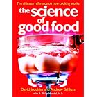 The Science of Good Food: The Ultimate Reference on How Cooking Works by David Joachim, Andrew Schloss, and A. Philip Handel Ph.D.
