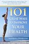 101 Great Ways to Improve Your Health