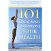 101 Great Ways to Improve Your Health
