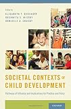 Societal contexts of child development : pathways of influence and implications for practice and policy