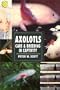 Axolotls: Care & Breeding in Captivity (Herpetology)