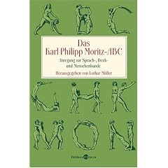 Das Karl Philipp Moritz-ABC. Anregung zur Sprach-, Denk- und Menschenkunde (Gebundene Ausgabe)
