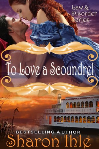 To Love A Scoundrel (The Law and Disorder Series, Book 4) by Sharon Ihle