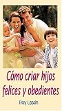 cover of Cómo Criar Hijos Felices Y Obedientes