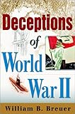 Deceptions of World War II - [electronic resource]  : William B. Breuer.