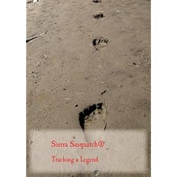 Sierra Sasquatch    Tracking a Legend