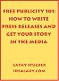 Free Publicity 101: How to Write Press Releases and Get Your Story in the Media