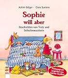 Sophie will aber. Geschichten von Trotz und Selbstbewusstsein - Achim Br�ger