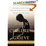 When Children Grieve : For Adults to Help Children Deal With Death, Divorce, Pet Loss, Moving, and Other Losses
