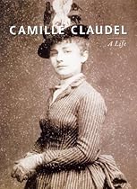 CAMILLE CLAUDEL: A Life CAMILLE CLAUDEL: A Life