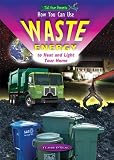 How You Can Use Waste Energy to Heat and Light Your Home (Tell Your Parents) (Robbie Readers)