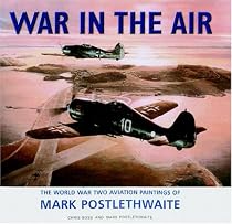 War in the Air: The World War Two Aviation Paintings of Mark Poslethwaite GAvA