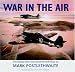 War in the Air: The World War Two Aviation Paintings of Mark Postlethwaite