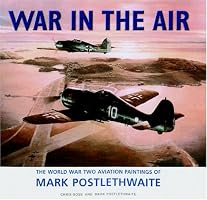 War in the Air: The World War Two Aviation Paintings of Mark Poslethwaite GAvA