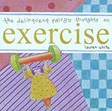 The delinquent fairy's thoughts on exercise