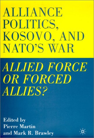 Alliance Politics, Kosovo and Nato's War: Allied Force of Forced Allies?