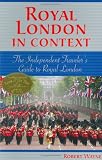 Royal London in Context: The Independent Traveler's Guide to Royal London (Europe in Context series)