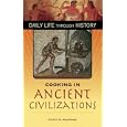 Cooking in Ancient Civilizations (The Greenwood Press Daily Life Through History Series) by  Cathy K. Kaufman
