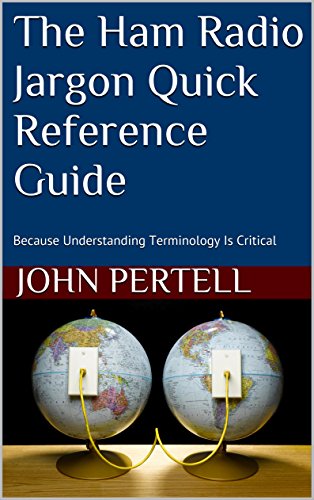 The Ham Radio Jargon Quick Reference Guide: Because Understanding Terminology Is Critical