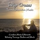 Indigo Dreams: Teen Relaxation Music Decreasing Stress, Anxiety and Anger, Improve Sleep