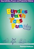 Bundles of Faith and Tons of Fun: Easy Activities, Prayers, and Projects for Children