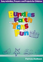 Bundles of Faith and Tons of Fun: Easy Activities, Prayers, and Projects for Children