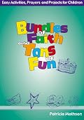 Bundles of Faith and Tons of Fun: Easy Activities, Prayers, and Projects for Children