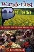 Wanderlust and Lipstick: The Essential Guide for Women Traveling Solo