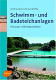 Schwimm- und Badeteichanlagen. Planungs- und Baugrunds�tze