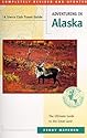 Adventuring in Alaska: The Ultimate Travel Guide to the Great Land (Fourth Edition)