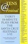 8 Tens @ 8 Festival: 30 10-Minute Plays from the Santa Cruz Festivals I-VI