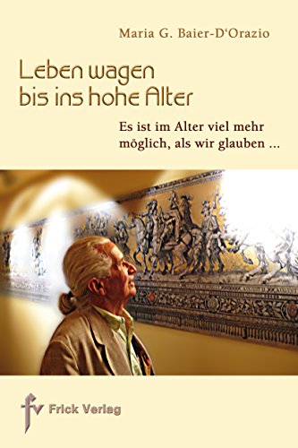 Leben wagen bis ins hohe Alter: Es ist im Alter viel mehr möglich, als wir glauben ... (German Edition)
