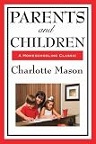 Parents And Children (Charlotte Mason's Homeschooling Series)