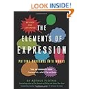 The Elements of Expression: Putting Thoughts into Words, Revised and Expanded