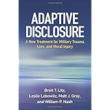 adaptive disclosure a new treatment for military trauma loss and moral injury