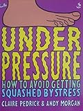 Under pressure : how to avoid getting squashed by stress