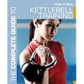 The Complete Guide to Kettlebell Training (Complete Guides)