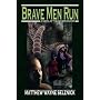 Brave Men Run: A Novel of the Sovereign Era by Matthew Wayne Selznick